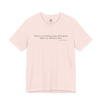 There is nothing more deceptive than an obvious fact - Sherlock Holmes quote