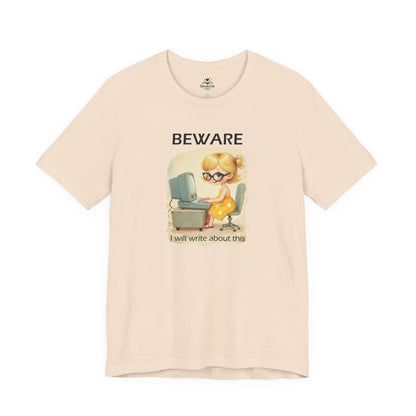 Beware. I Will Write About This.