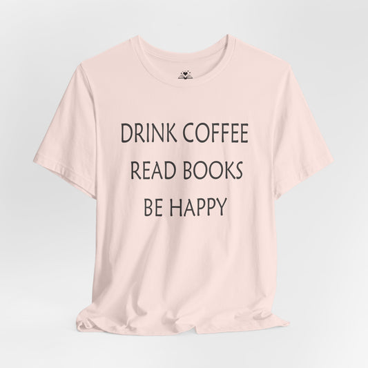 Drink Coffee, Read Books, Be Happy