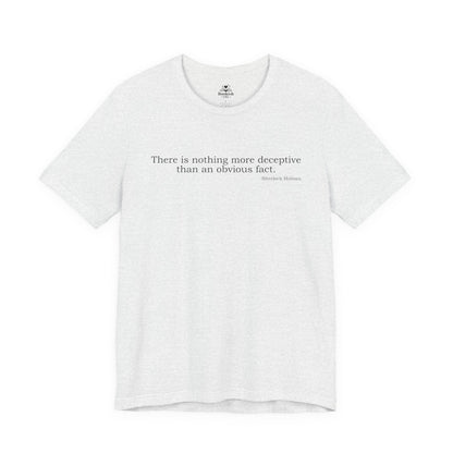 There is nothing more deceptive than an obvious fact - Sherlock Holmes quote