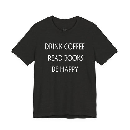 Drink Coffee, Read Books, Be Happy