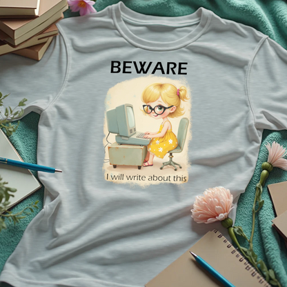 Beware. I Will Write About This.