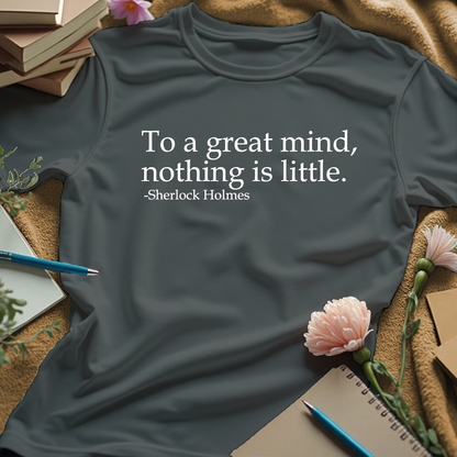 To A Great Mind, Nothing Is Little - Sherlock Holmes