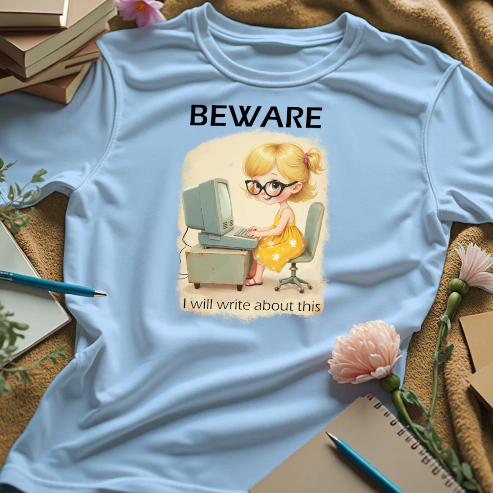 Beware. I Will Write About This.