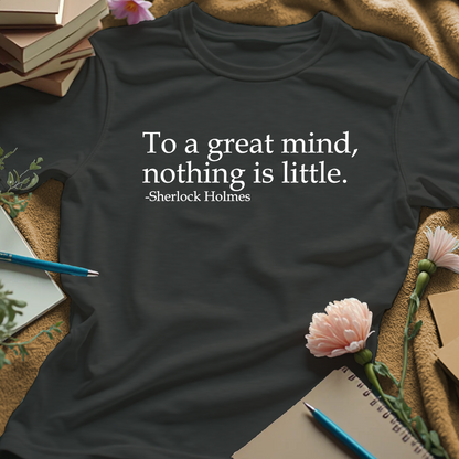 To A Great Mind, Nothing Is Little - Sherlock Holmes