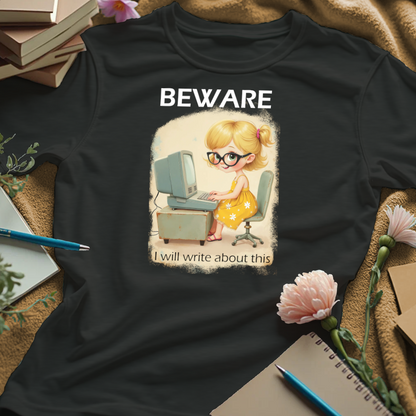 Beware. I Will Write About This.