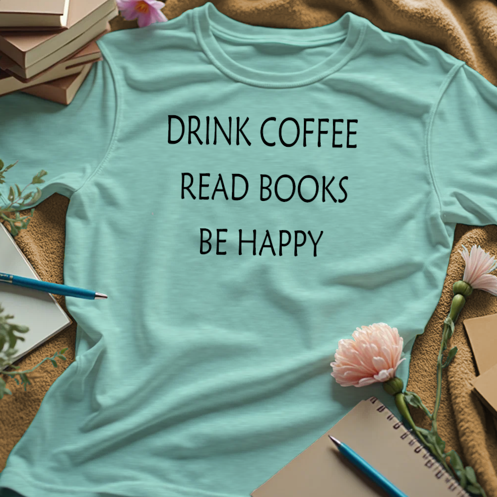 Drink Coffee, Read Books, Be Happy