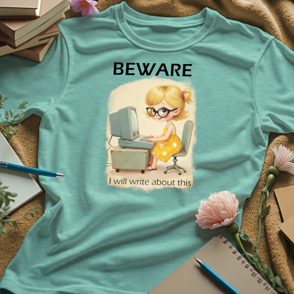 Beware. I Will Write About This.