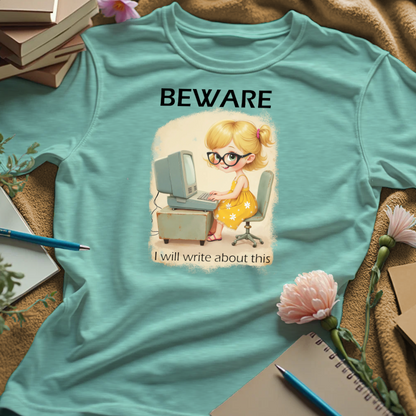 Beware. I Will Write About This.