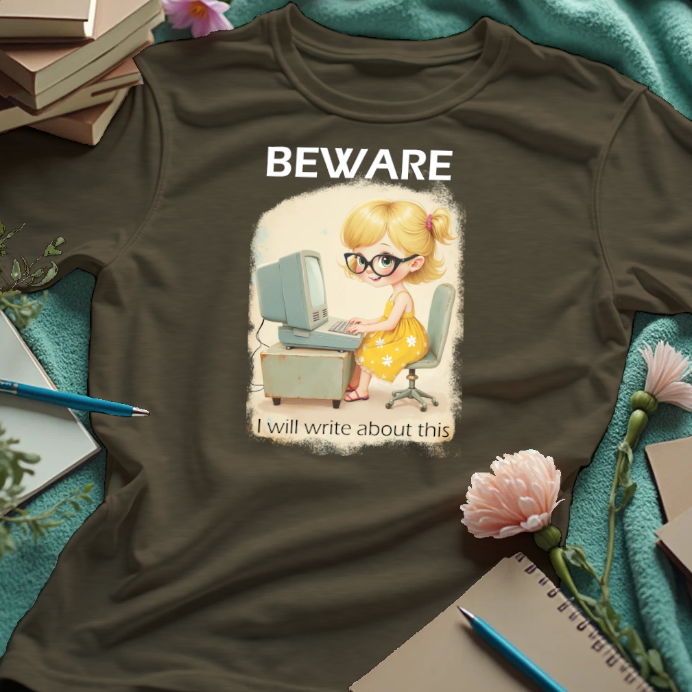 Beware. I Will Write About This.