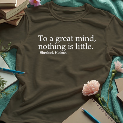 To A Great Mind, Nothing Is Little - Sherlock Holmes