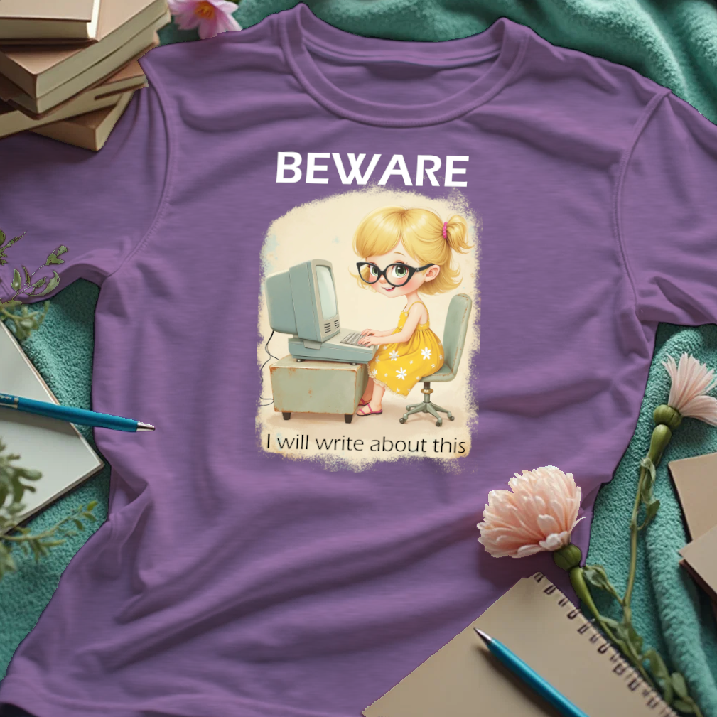 Beware. I Will Write About This.