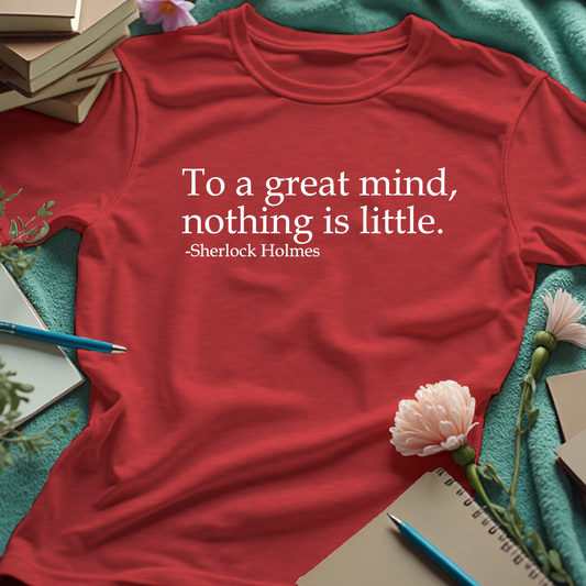 To A Great Mind, Nothing Is Little - Sherlock Holmes