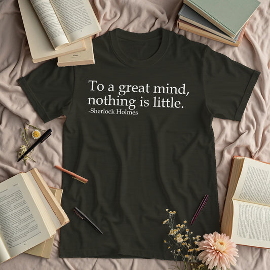 To A Great Mind, Nothing Is Little - Sherlock Holmes