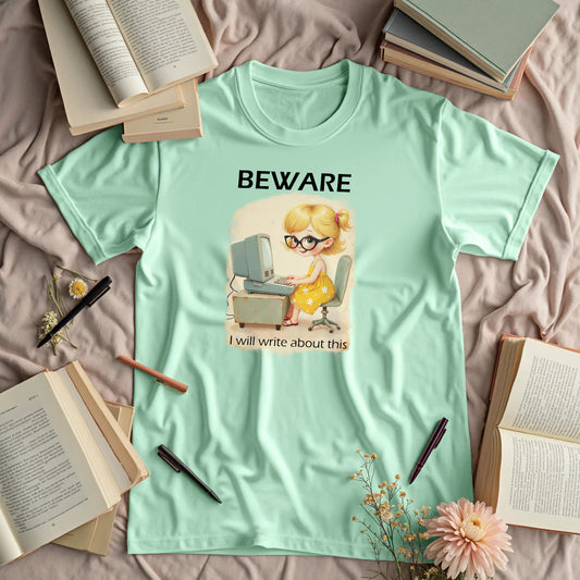 Beware. I Will Write About This.
